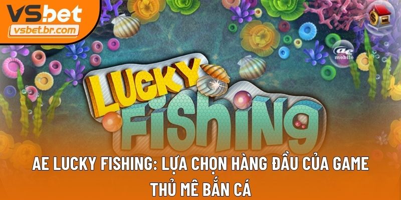 AE Lucky Fishing