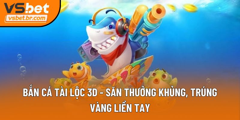 Bắn cá Tài Lộc 3D
