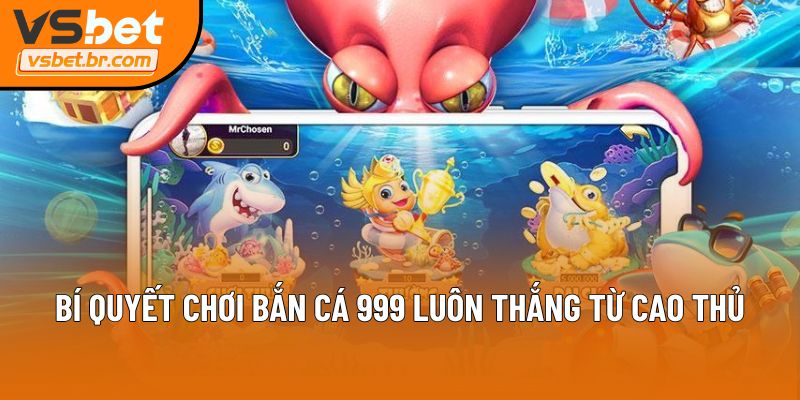 Bí quyết chơi Bắn cá 999 luôn thắng từ cao thủ