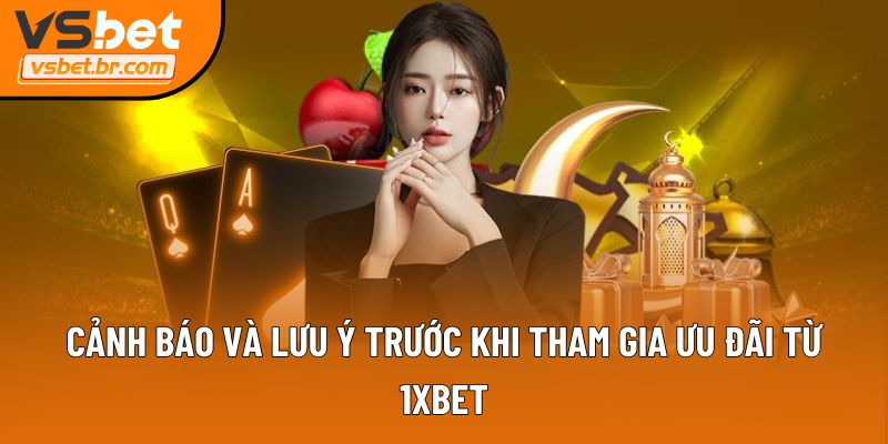 Cảnh báo và lưu ý trước khi tham gia ưu đãi từ 1XBET