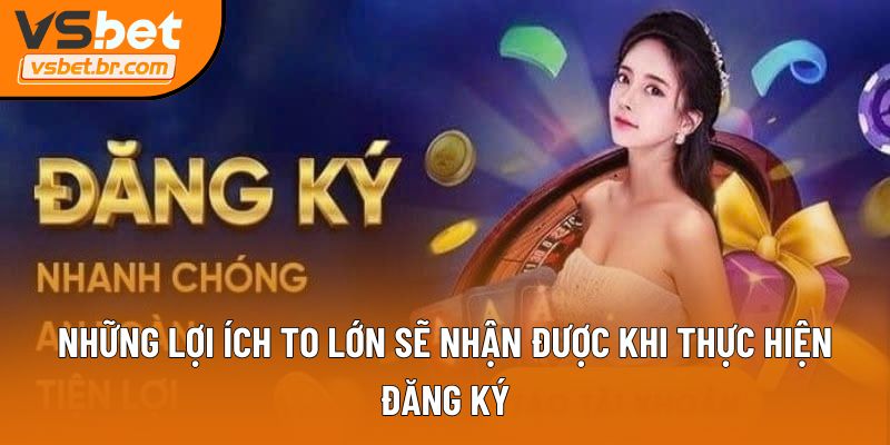 Những lợi ích to lớn sẽ nhận được khi thực hiện đăng ký