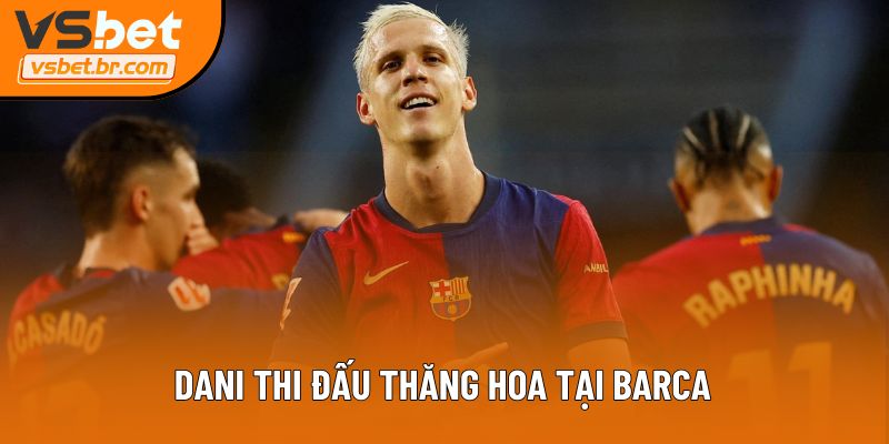 Dani thi đấu thăng hoa tại Barca