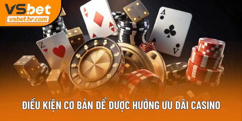 Điều kiện cơ bản để được hưởng ưu đãi casino