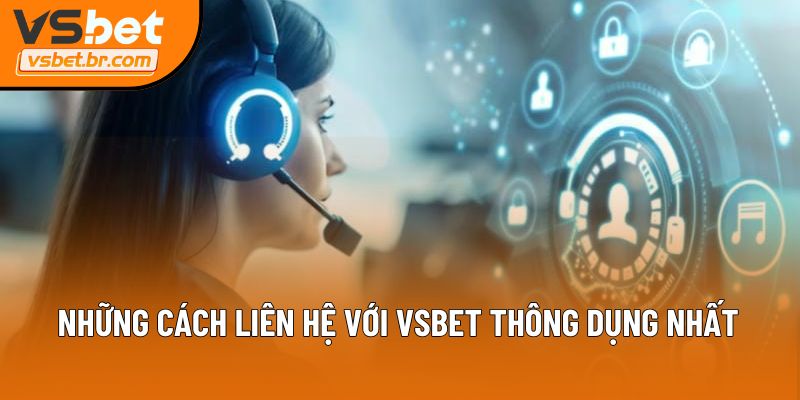 Những cách liên hệ với Vsbet thông dụng nhất