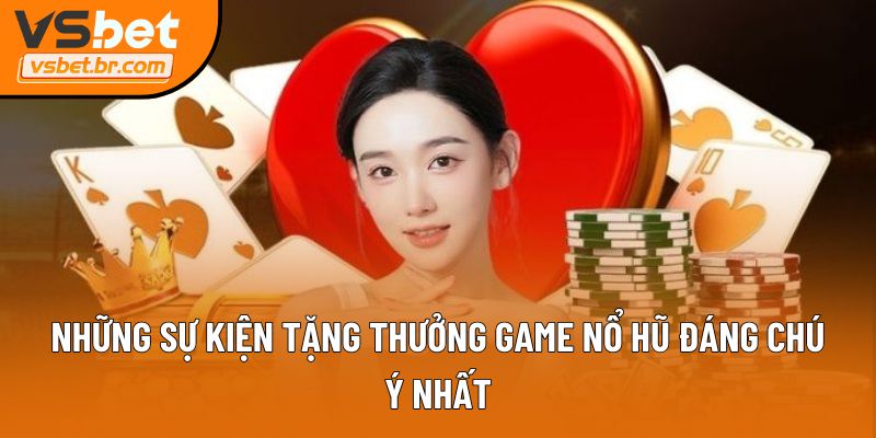 Những sự kiện tặng thưởng game nổ hũ đáng chú ý nhất