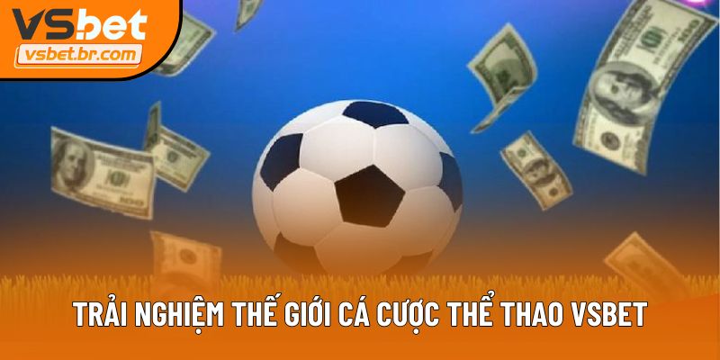 Trải nghiệm thế giới cá cược thể thao Vsbet
